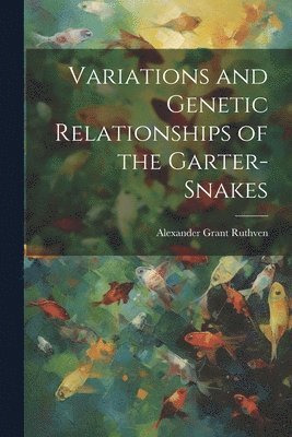 bokomslag Variations and Genetic Relationships of the Garter-snakes