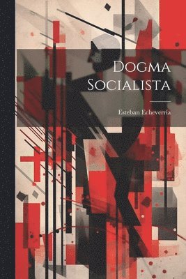 Esteban Echeverría - Dogma socialista, Häftad