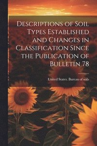 bokomslag Descriptions of Soil Types Established and Changes in Classification Since the Publication of Bulletin 78