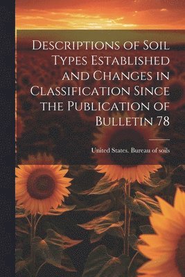 Descriptions of Soil Types Established and Changes in Classification Since the Publication of Bulletin 78 1