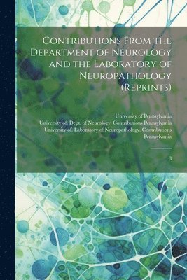 University Of Laboratory Pennsylvania, University Of Dept of Pennsylvania, University Of Pennsylvania - Contributions From the Department of Neurology and the Laboratory of Neuropathology (reprints), Häftad