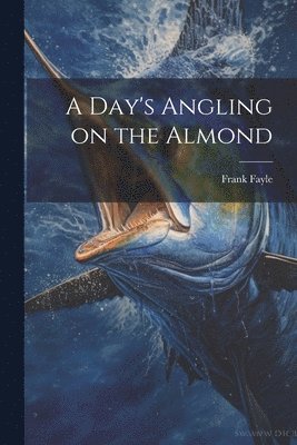 A Day's Angling on the Almond 1