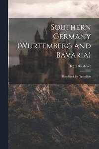 bokomslag Southern Germany (Wurtemberg and Bavaria); Handbook for Travellers