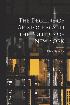 bokomslag Decline of Aristocracy in the Politics of New York