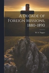 bokomslag A Decade of Foreign Missions, 1880-1890