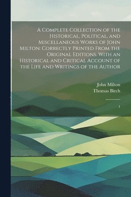 bokomslag A Complete Collection of the Historical, Political, and Miscellaneous Works of John Milton