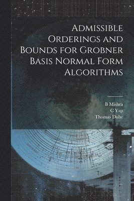 Admissible Orderings and Bounds for Grobner Basis Normal Form Algorithms 1