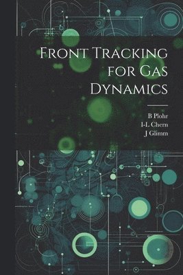 I-L Chern, J Glimm, O McBryan - Front Tracking for gas Dynamics, Häftad