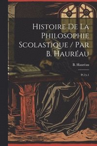 bokomslag Histoire de la philosophie scolastique / par B. Haurau