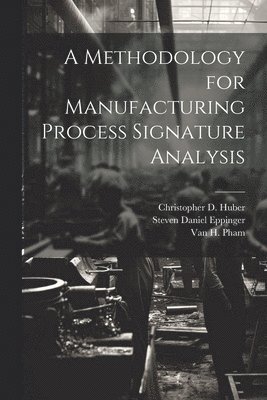 A Methodology for Manufacturing Process Signature Analysis 1