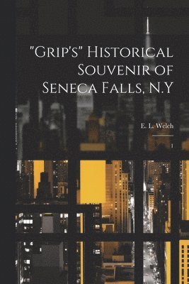 bokomslag "Grip's" Historical Souvenir of Seneca Falls, N.Y