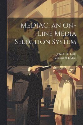 John D C Little, Leonard M Lodish - MEDIAC, an On-line Media Selection System, Häftad