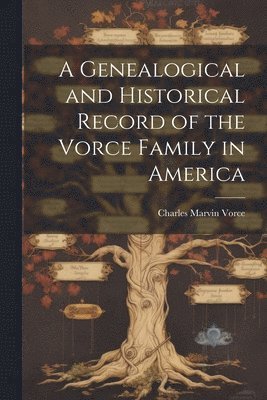 bokomslag A Genealogical and Historical Record of the Vorce Family in America