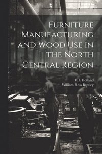 bokomslag Furniture Manufacturing and Wood use in the North Central Region