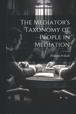 bokomslag The Mediator's Taxonomy of People in Mediation