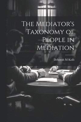 The Mediator's Taxonomy of People in Mediation 1