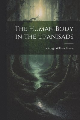 The Human Body in the Upanisads 1