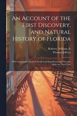 bokomslag An Account of the First Discovery, and Natural History of Florida