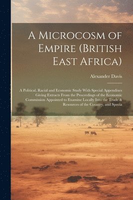 bokomslag A Microcosm of Empire (British East Africa)