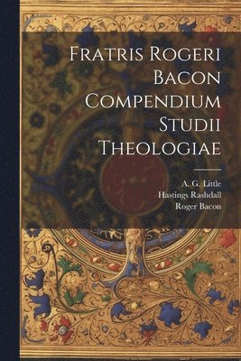 bokomslag Fratris Rogeri Bacon Compendium studii theologiae