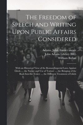 Freedom of Speech and Writing Upon Public Affairs Considered