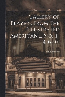 bokomslag Gallery of Players From The Illustrated American ... no. 1[-4, 6-10]