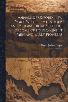 bokomslag Annals of Oxford, New York, With Illustrations and Biographical Sketches of Some of its Prominent men and Early Pioneers