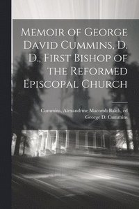 bokomslag Memoir of George David Cummins, D. D., First Bishop of the Reformed Episcopal Church