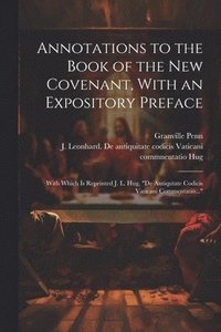bokomslag Annotations to the Book of the New Covenant, With an Expository Preface