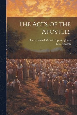 J S 1816-1885 Howson, Henry Donald Maurice Spence-Jones, J. S. 1816-1885 Howson, J S. 1816-1885 Howson, J. S. Howson - Acts of the Apostles, Häftad