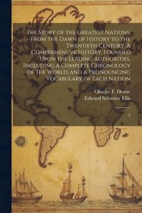 bokomslag Story of the Greatest Nations, From the Dawn of History to the Twentieth Century