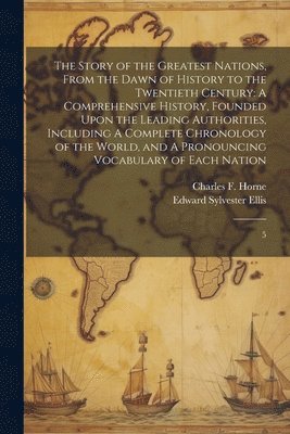 The Story of the Greatest Nations, From the Dawn of History to the Twentieth Century 1