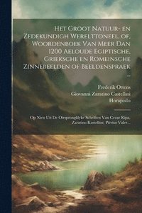 bokomslag Het groot natuur- en zedekundigh werelttoneel, of, Woordenboek van meer dan 1200 aeloude Egiptische, Grieksche en Romeinsche zinnebeelden of beeldenspraek ...