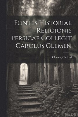 Carl Clemen - Fontes historiae religionis persicae collegit Carolus Clemen, Häftad
