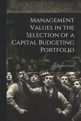 Management Values in the Selection of a Capital Budgeting Portfolio 1