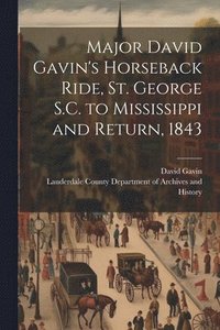 bokomslag Major David Gavin's Horseback Ride, St. George S.C. to Mississippi and Return, 1843