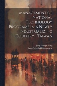 bokomslag Management of National Technology Programs in a Newly Industrializing Country--Taiwan