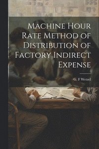 bokomslag Machine Hour Rate Method of Distribution of Factory Indirect Expense