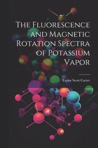 bokomslag The Fluorescence and Magnetic Rotation Spectra of Potassium Vapor