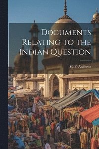 bokomslag Documents Relating to the Indian Question