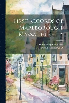 Marlborough Proprietors, Franklin P Rice, Franklin P. Rice - ...First Records of Marlborough, Massachusetts, Häftad