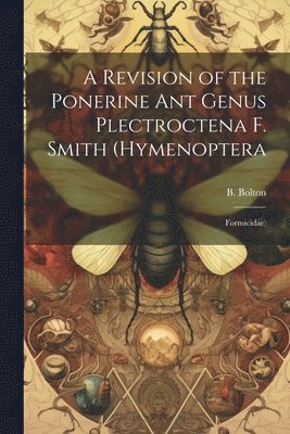 A Revision of the Ponerine ant Genus Plectroctena F. Smith (Hymenoptera 1