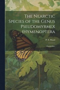 bokomslag The Nearctic Species of the Genus Pseudomyrmex (Hymenoptera