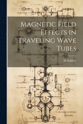 bokomslag Magnetic Field Effects in Traveling Wave Tubes