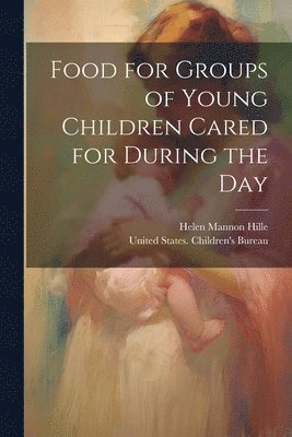 Food for Groups of Young Children Cared for During the Day 1