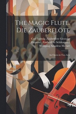 magic flute. Die Zauberflöte; an opera in two acts 1