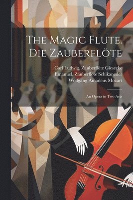 The magic flute. Die Zauberflte; an opera in two acts 1