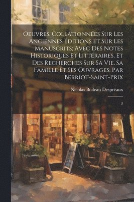 bokomslag Oeuvres. Collationnes sur les anciennes ditions et sur les manuscrits; avec des notes historiques et littraires, et des recherches sur sa vie, sa famille et ses ouvrages; par Berriot-Saint-Prix