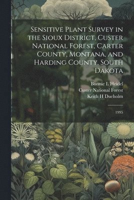 Sensitive Plant Survey in the Sioux District, Custer National Forest, Carter County, Montana, and Harding County, South Dakota 1