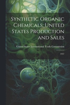 United States International Trade Com - Synthetic Organic Chemicals, Häftad